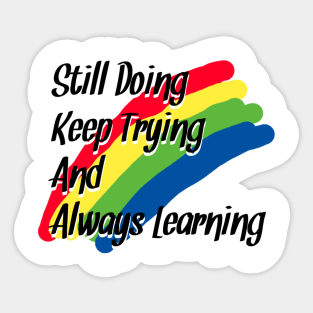 Stiil Doing, Keep Trying And Always Learning Sticker